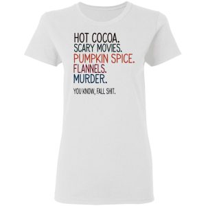 Hot Cocoa Scary Movies Pumpkin Spice Flannels Murder Shirt 2 Hot Cocoa Scary Movies Pumpkin Spice Flannels Murder Shirt 11