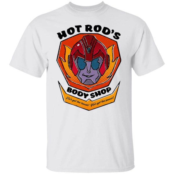 Hot Rod’s Body Shop He’s Got The Touch He’s Got The Power T-Shirts, Hoodies, Sweater