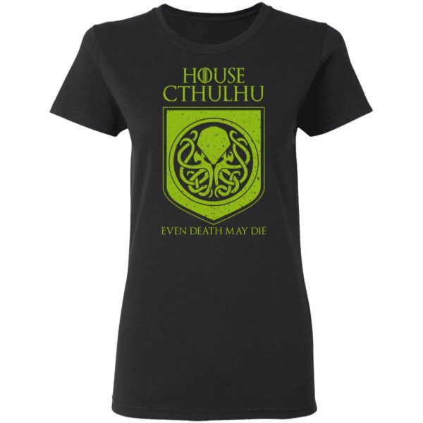 House Cthulhu Even Death May Die T-Shirts, Hoodies, Sweater