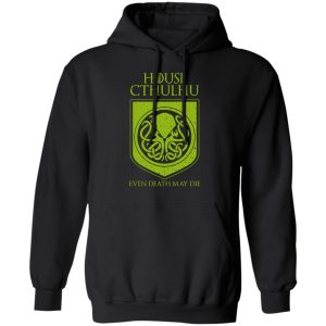 House Cthulhu Even Death May Die T Shirts Hoodies Sweater 6