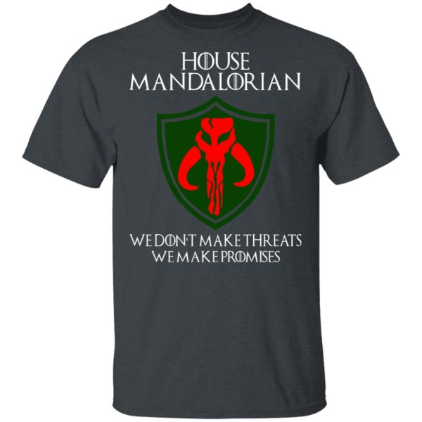 House Mandalorian We Don’t Make Threats We Make Promises Shirt