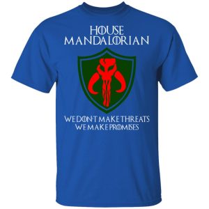 House Mandalorian We Don't Make Threats We Make Promises Shirt 3 House Mandalorian We Dont Make Threats We Make Promises Shirt 12