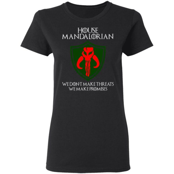 House Mandalorian We Don’t Make Threats We Make Promises Shirt