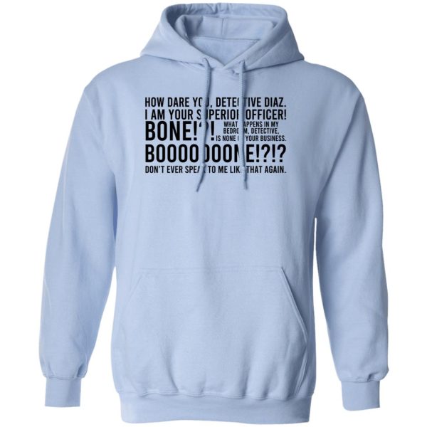 How Dare You Detective Diaz I Am Your Superior Officer Bone Booooooone T-Shirts, Hoodie, Sweatshirt