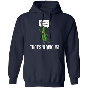 How Do You Say In English Cucumber That's 'ilarious T-Shirts, Hoodies, Sweater 5 How Do You Say In English Cucumber Thats ilarious T Shirts Hoodies Sweater 3
