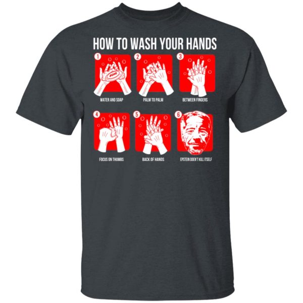 How To Wash Your Hands Epstein T-Shirts