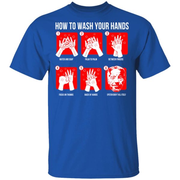 How To Wash Your Hands Epstein T-Shirts