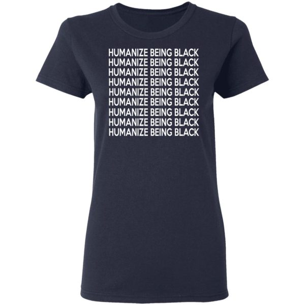 Humanize Being Black T-Shirts