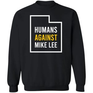 Humans Against Mike Lee T-Shirts, Hoodies, Sweater 2 Humans Against Mike Lee T Shirts Hoodies Sweater 11