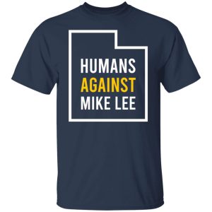 Humans Against Mike Lee T-Shirts, Hoodies, Sweater 6 Humans Against Mike Lee T Shirts Hoodies Sweater 4