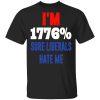 I’m 1776 Sure Liberals Hate Me T-Shirts, Hoodies, Sweatshirt