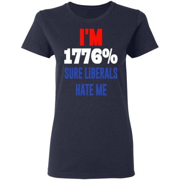 I’m 1776 Sure Liberals Hate Me T-Shirts, Hoodies, Sweatshirt