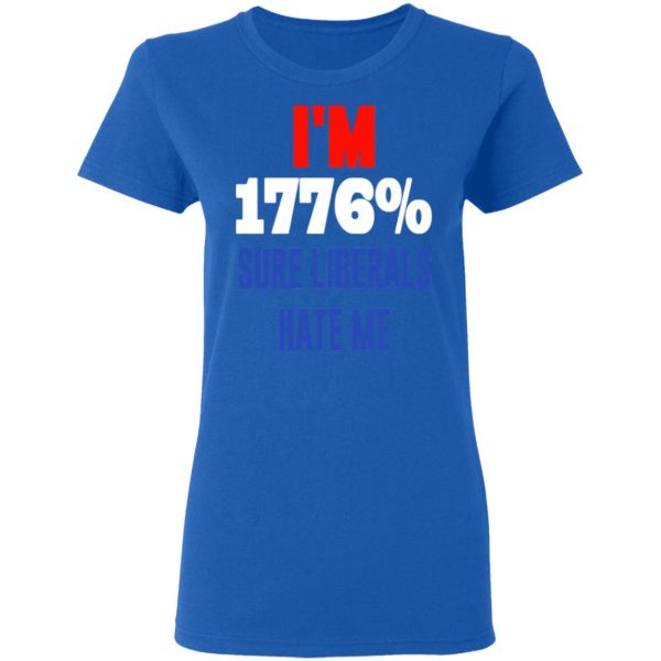 I’m 1776 Sure Liberals Hate Me T-Shirts, Hoodies, Sweatshirt