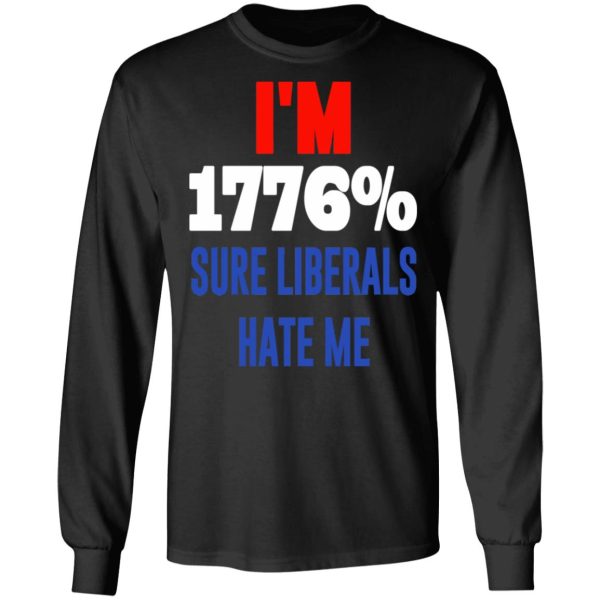 I’m 1776 Sure Liberals Hate Me T-Shirts, Hoodies, Sweatshirt