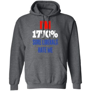 I’m 1776 Sure Liberals Hate Me T-Shirts, Hoodies, Sweatshirt 11 I'm 1776 Sure Liberals Hate Me T Shirts Hoodies Sweatshirt 8