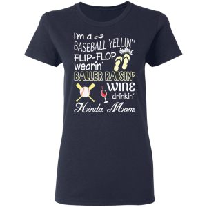 I’m A Baseball Yelling Flip-flop Wearing Baller Raising Wine Drinking Kinda Mom T-Shirts 6 I'm A Baseball Yelling Flip flop Wearing Baller Raising Wine Drinking Kinda Mom T Shirts 3