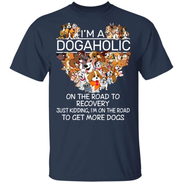 I’m A Dogaholic On The Road To Recovery T-Shirts