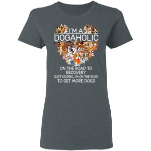 I’m A Dogaholic On The Road To Recovery T-Shirts 5 I'm A Dogaholic On The Road To Recovery T Shirts 2