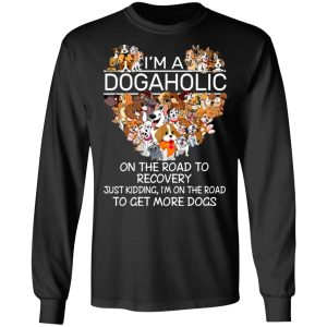 I’m A Dogaholic On The Road To Recovery T-Shirts 8 I'm A Dogaholic On The Road To Recovery T Shirts 5