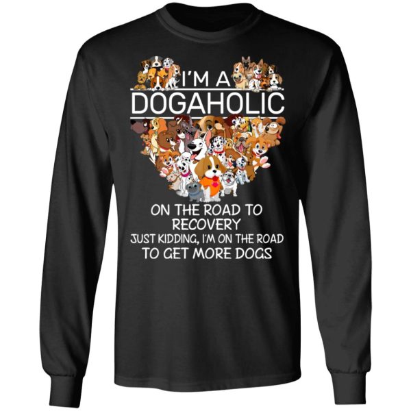 I’m A Dogaholic On The Road To Recovery T-Shirts