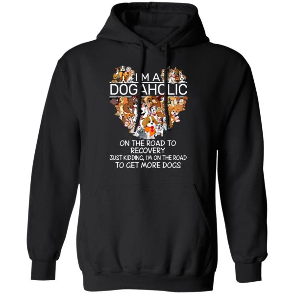 I’m A Dogaholic On The Road To Recovery T-Shirts