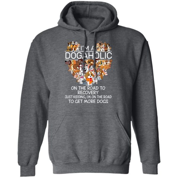 I’m A Dogaholic On The Road To Recovery T-Shirts