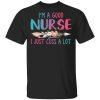 I’m A Good Nurse I Just Cuss A Lot T-Shirts