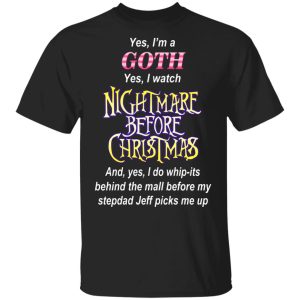 I’m A Goth I Watch Nightmare Before Christmas T-Shirts I’m A Goth I Watch Nightmare Before Christmas T-Shirts