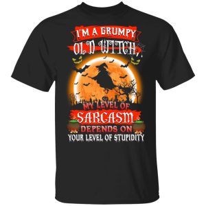 I’m A Grumpy Old Witch My Level Of Sarcasm Depends On Your Level Of Stupidity Halloween T-Shirts I’m A Grumpy Old Witch My Level Of Sarcasm Depends On Your Level Of Stupidity Halloween T-Shirts