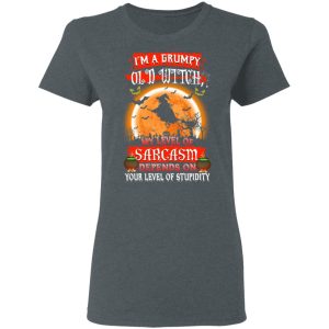 I'm A Grumpy Old Witch My Level Of Sarcasm Depends On Your Level Of Stupidity Halloween T Shirts 2