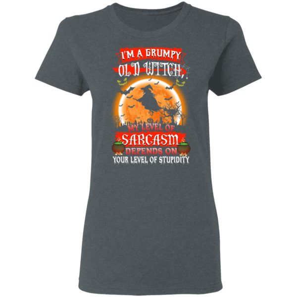 I’m A Grumpy Old Witch My Level Of Sarcasm Depends On Your Level Of Stupidity Halloween T-Shirts