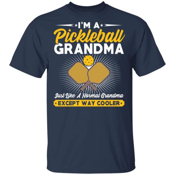 I’m A Pickleball Grandma Just Like A Normal Grandma Except Way Cooler T-Shirts