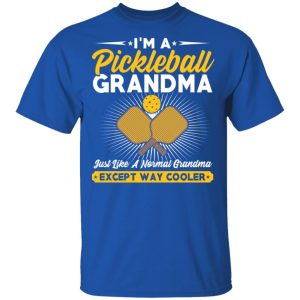 I’m A Pickleball Grandma Just Like A Normal Grandma Except Way Cooler T-Shirts 3 I'm A Pickleball Grandma Just Like A Normal Grandma Except Way Cooler T Shirts 12