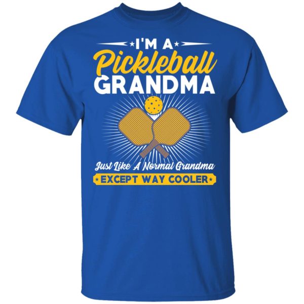 I’m A Pickleball Grandma Just Like A Normal Grandma Except Way Cooler T-Shirts