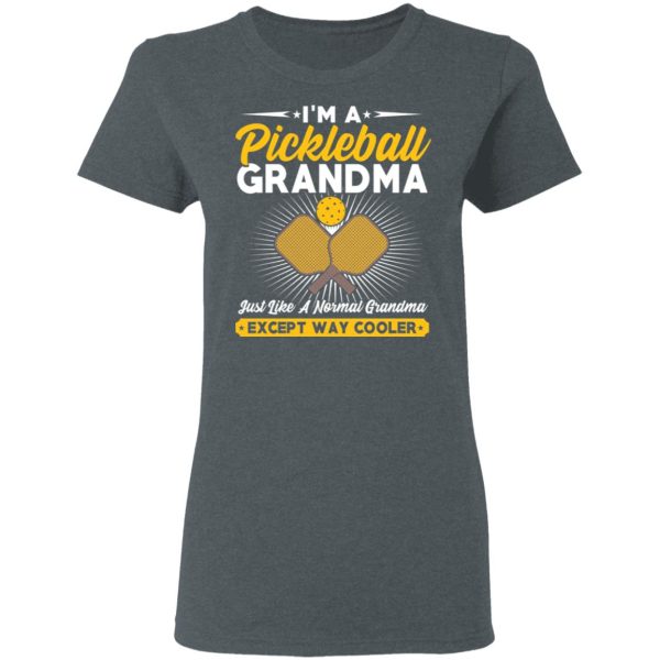 I’m A Pickleball Grandma Just Like A Normal Grandma Except Way Cooler T-Shirts