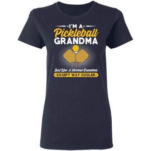 I’m A Pickleball Grandma Just Like A Normal Grandma Except Way Cooler T-Shirts 6 I'm A Pickleball Grandma Just Like A Normal Grandma Except Way Cooler T Shirts 3