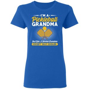 I’m A Pickleball Grandma Just Like A Normal Grandma Except Way Cooler T-Shirts 7 I'm A Pickleball Grandma Just Like A Normal Grandma Except Way Cooler T Shirts 4
