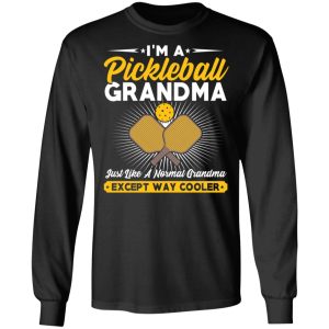 I’m A Pickleball Grandma Just Like A Normal Grandma Except Way Cooler T-Shirts 8 I'm A Pickleball Grandma Just Like A Normal Grandma Except Way Cooler T Shirts 5