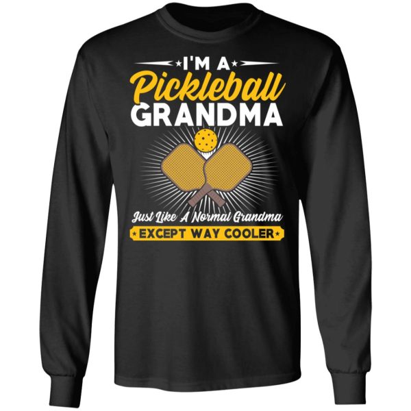 I’m A Pickleball Grandma Just Like A Normal Grandma Except Way Cooler T-Shirts