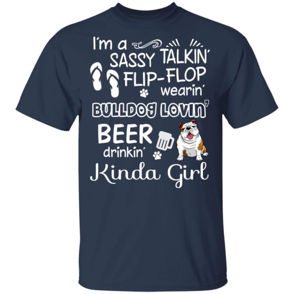 I’m A Sassy Talking’ Flip-Flop Wearing’ Bulldog Lovein’ Beer Drinkin’ Kinda Girl T-Shirts