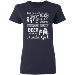 I'm A Sassy Talking' Flip Flop Wearing' Bulldog Lovein' Beer Drinkin' Kinda Girl T Shirts 3