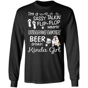 I'm A Sassy Talking' Flip Flop Wearing' Bulldog Lovein' Beer Drinkin' Kinda Girl T Shirts 5