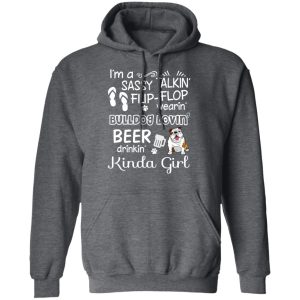 I'm A Sassy Talking' Flip Flop Wearing' Bulldog Lovein' Beer Drinkin' Kinda Girl T Shirts 8