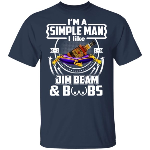 I’m A Simple Man I Like Jim Beam And Boobs T-Shirts