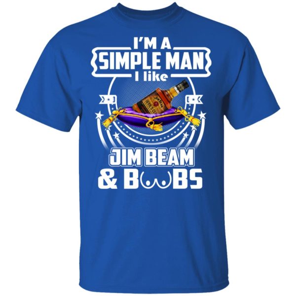 I’m A Simple Man I Like Jim Beam And Boobs T-Shirts