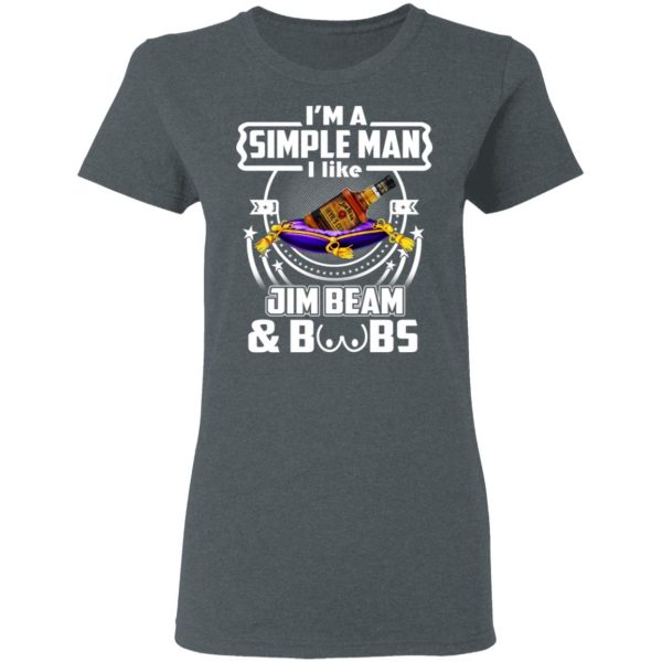 I’m A Simple Man I Like Jim Beam And Boobs T-Shirts