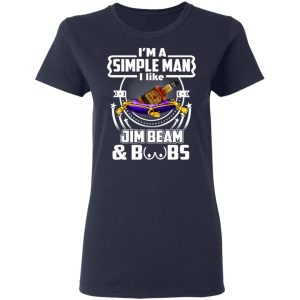 I’m A Simple Man I Like Jim Beam And Boobs T-Shirts 6 I'm A Simple Man I Like Jim Beam And Boobs T Shirts 3