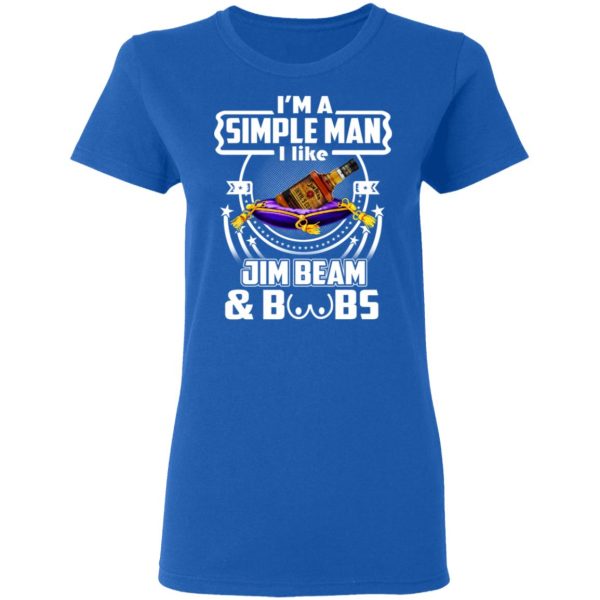 I’m A Simple Man I Like Jim Beam And Boobs T-Shirts