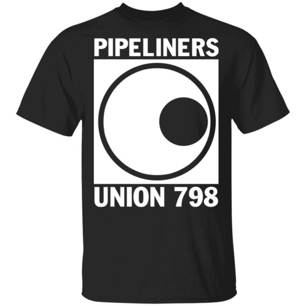 I’m A Union Member Pipeliners Union 798 T-Shirts, Hoodies, Sweatshirt