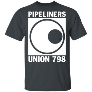 I'm A Union Member Pipeliners Union 798 T Shirts Hoodies Sweatshirt 13